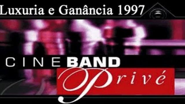 Cine Band PrivÃª - Luxuria e GanÃ¢ncia 1997 - Completo