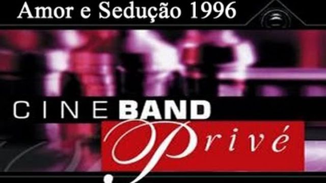 Cine Band PrivÃª - Amor e SeduÃ§Ã£o 1996 - Completo